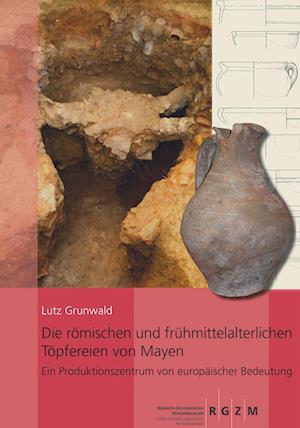 Cover for Lutz Grunwald · Die Romischen und Fruhmittelalterlichen Topfereien Von Mayen (Book) (2023)