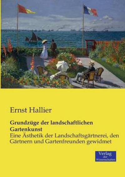 Cover for Ernst Hallier · Grundzuge der landschaftlichen Gartenkunst: Eine AEsthetik der Landschaftsgartnerei, den Gartnern und Gartenfreunden gewidmet (Paperback Book) (2019)