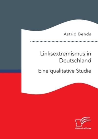 Cover for Astrid Benda · Linksextremismus in Deutschland. Eine qualitative Studie (Paperback Book) (2021)