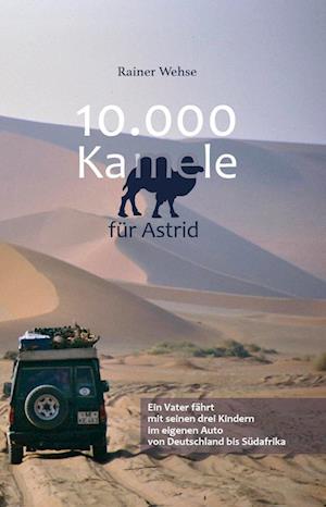 10.000 Kamele für Astrid - Rainer Wehse - Books - Verlagshaus Schlosser - 9783962007553 - February 19, 2024