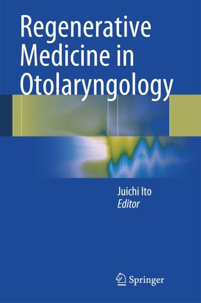 Regenerative Medicine in Otolaryngology - Juichi Ed Ito - Books - Springer Verlag, Japan - 9784431548553 - May 20, 2015