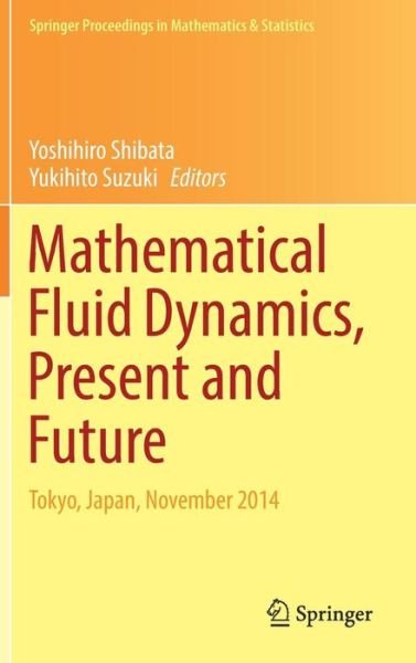 Mathematical Fluid Dynamics, Present and Future: Tokyo, Japan, November 2014 - Springer Proceedings in Mathematics & Statistics (Inbunden Bok) [1st ed. 2016 edition] (2016)