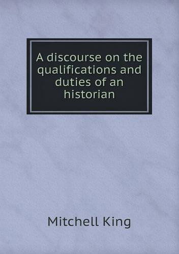 Cover for Mitchell King · A Discourse on the Qualifications and Duties of an Historian (Paperback Book) (2013)