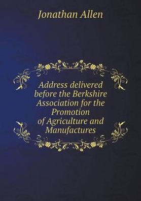 Cover for Jonathan Allen · Address Delivered Before the Berkshire Association for the Promotion of Agriculture and Manufactures (Paperback Book) (2015)