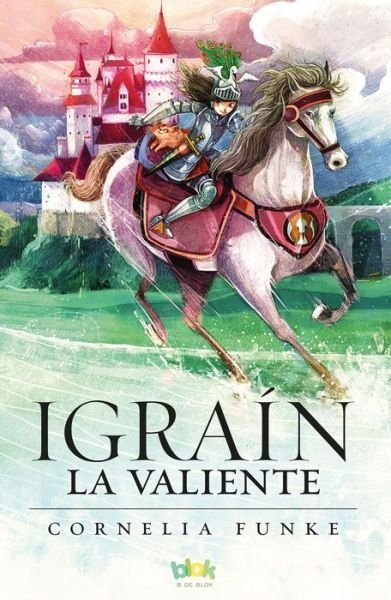 Cover for Cornelia Funke · Igrain la Valiente/ Igraine the Brave (Book) (2017)