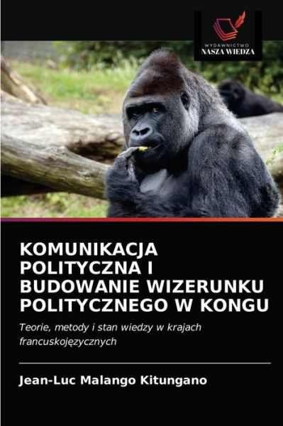 Cover for Jean-Luc Malango Kitungano · Komunikacja Polityczna I Budowanie Wizerunku Politycznego W Kongu (Paperback Book) (2021)