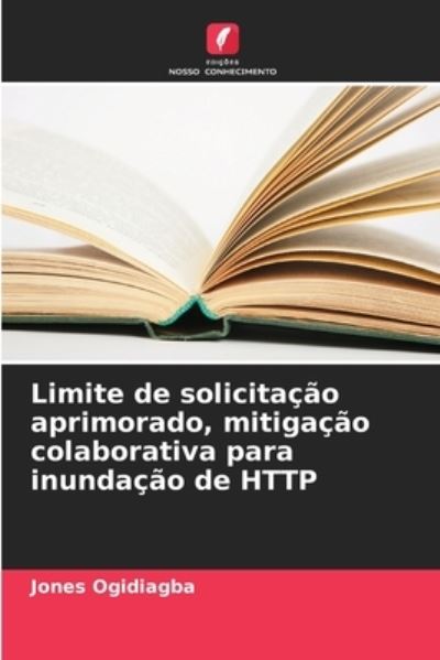 Cover for Jones Ogidiagba · Limite de solicitacao aprimorado, mitigacao colaborativa para inundacao de HTTP (Paperback Book) (2021)