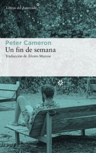 Un Fin de Semana - Peter Cameron - Książki - Libros del Asteroide S.L.U. - 9788417007553 - 2020