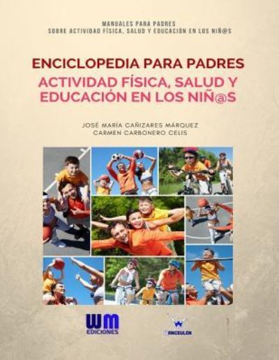 Cover for Carmen Carbonero Celis · Enciclopedia para Padres, sobre Actividad Fisica, Salud y Educacion en los Ninos (Taschenbuch) (2017)