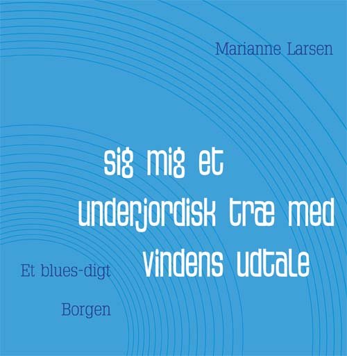 Cover for Marianne Larsen · Sig Mig et Underjordisk Træ med Vindens Udtale (Heftet bok) [1. utgave] (2011)