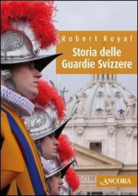 Storia Delle Guardie Svizzere - Robert Royal - Books -  - 9788851403553 - 