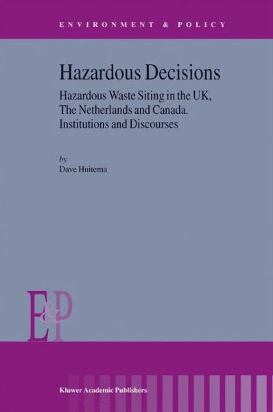 D. Huitema · Hazardous Decisions: Hazardous Waste Siting in the UK, The Netherlands and Canada. Institutions and Discourses - Environment & Policy (Paperback Book) [Softcover reprint of the original 1st ed. 2003 edition] (2012)