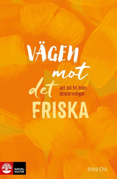 Cover for Anna Ehn · Vägen mot det friska : att bli fri från ätstörningar (Book) (2022)