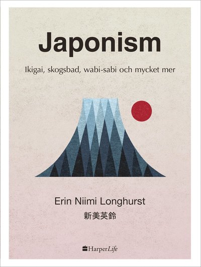 Japonism : Ikigai, skogsbad, wabi-sabi och mycket mer - Erin Niimi Longhurst - Książki - HarperCollins Nordic - 9789150932553 - 8 maja 2018