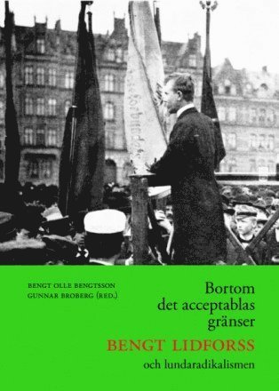 Bortom det acceptablas gränser : Bengt Lidforss och lundaradikalismen - Bengtsson Bengt Olle - Bücher - Ellerströms förlag - 9789172473553 - 14. Dezember 2013