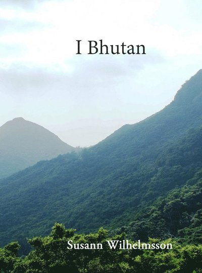 Cover for Susann Wilhelmsson · I Bhutan (Inbunden Bok) (2015)