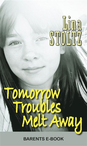 Cover for Lina Stoltz · Tomorrow troubles melt away (ePUB) (2018)