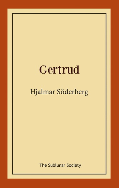 Gertrud - Hjalmar Söderberg - Bøger - The Sublunar Society - 9789198114553 - 3. december 2014