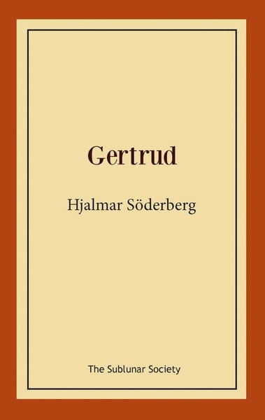 Gertrud - Hjalmar Söderberg - Books - The Sublunar Society - 9789198114553 - December 3, 2014
