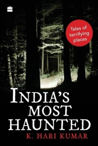 Cover for K. Hari Kumar · India's Most Haunted: Tales of Terrifying Places (Paperback Book) (2019)