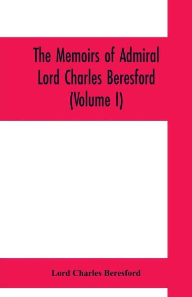 Cover for Lord Charles Beresford · The memoirs of Admiral Lord Charles Beresford (Volume I) (Paperback Book) (2019)