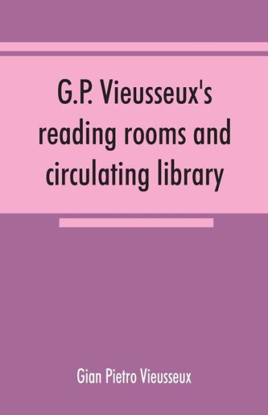 Cover for Gian Pietro Vieusseux · G.P. Vieusseux's reading rooms and circulating library; catalogue of the English books (Paperback Book) (2019)