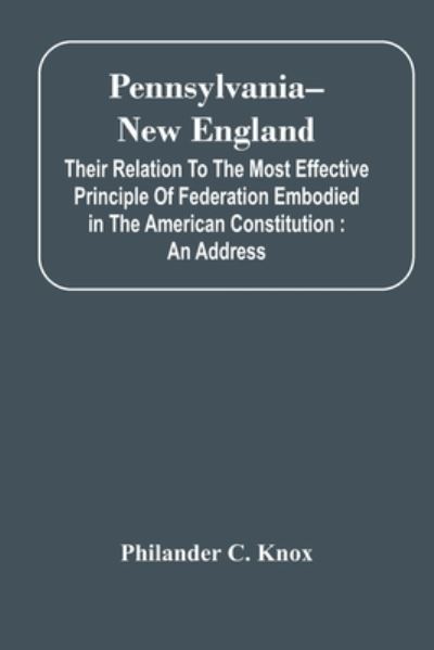 Cover for Philander C Knox · Pennsylvania--New England (Paperback Book) (2021)