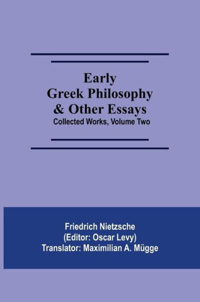 Early Greek Philosophy & Other Essays; Collected Works, Volume Two - Friedrich Wilhelm Nietzsche - Books - Alpha Edition - 9789354547553 - May 1, 2021