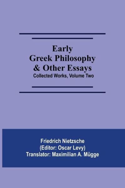 Cover for Friedrich Wilhelm Nietzsche · Early Greek Philosophy &amp; Other Essays; Collected Works, Volume Two (Taschenbuch) (2021)