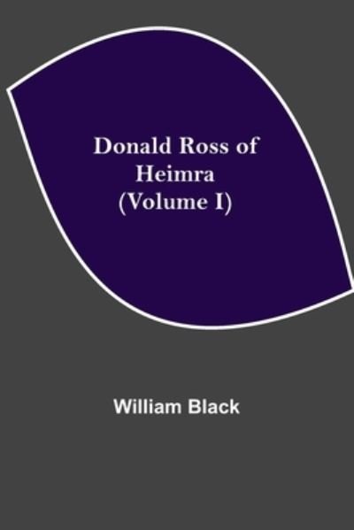Cover for William Black · Donald Ross of Heimra (Volume I) (Paperback Book) (2021)