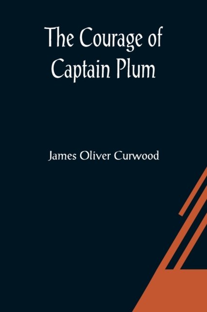 Cover for James Oliver Curwood · The Courage of Captain Plum (Paperback Book) (2021)