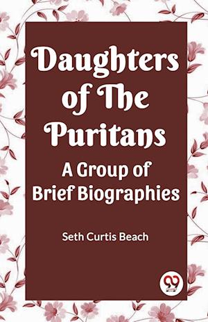 Cover for Seth Curtis Beach · Daughters Of The Puritans A Group Of Brief Biographies (Paperback Book) (2024)