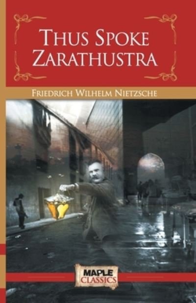 Thus Spoke Zarathustra - Friedrich Wilhelm Nietzsche - Bøger - Maple Press Pvt Ltd - 9789380005553 - 2010