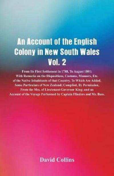 An Account of the English Colony in New South Wales, Vol. 2 From Its First Settlement In 1788, To August 1801 - David Collins - Bøger - Alpha Edition - 9789387600553 - 16. februar 2018