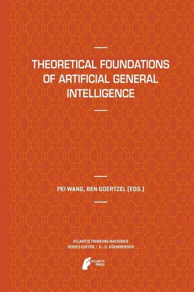 Pei Wang · Theoretical Foundations of Artificial General Intelligence - Atlantis Thinking Machines (Taschenbuch) [2012 edition] (2014)