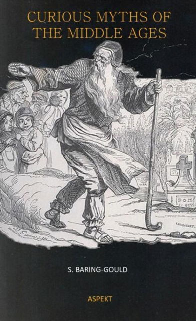 Curious Myths of the Middle Ages - Sabine Baring-Gould - Kirjat - Aspekt B.V., Uitgeverij - 9789464622553 - maanantai 28. maaliskuuta 2022