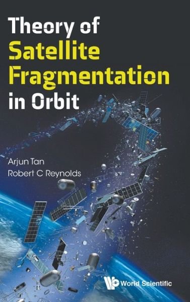 Cover for Tan, Arjun (Alabama A&amp;m Univ, Usa) · Theory Of Satellite Fragmentation In Orbit (Hardcover bog) (2020)