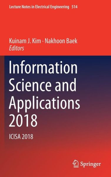 Information Science and Applications 2018: ICISA 2018 - Lecture Notes in Electrical Engineering - - Books - Springer Verlag, Singapore - 9789811310553 - July 24, 2018
