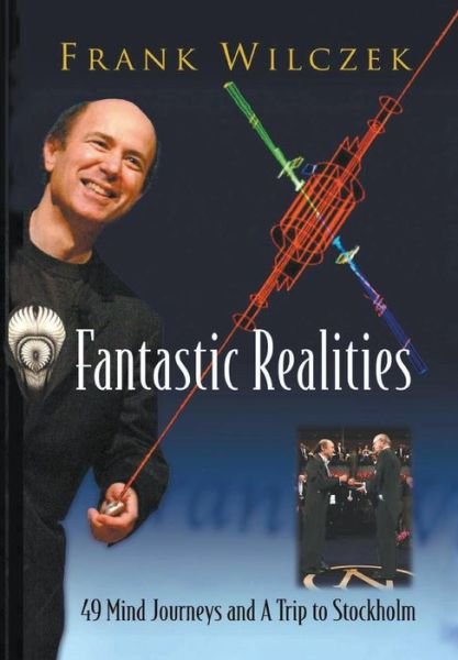 Cover for Frank Wilczek · Fantastic Realities: 49 Mind Journeys And A Trip To Stockholm (Paperback Book) (2006)
