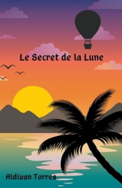 Cover for Aldivan Torres · Le Secret de la Lune (Taschenbuch) (2022)