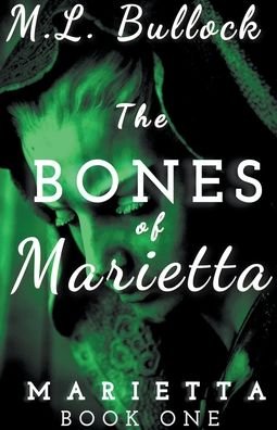 Cover for M L Bullock · The Bones of Marietta - Marietta (Paperback Bog) (2021)
