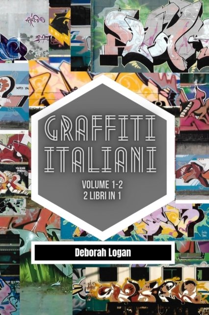 Graffiti italiani volume 1/2: 2 libri in 1 - Deborah Logan - Kirjat - Blurb - 9798210342553 - perjantai 19. toukokuuta 2023