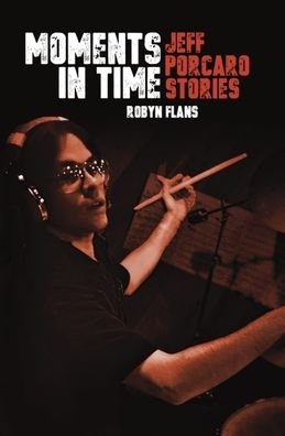 Cover for Robyn Flans · Moments in Time: Jeff Porcaro Stories (Bog) (2024)