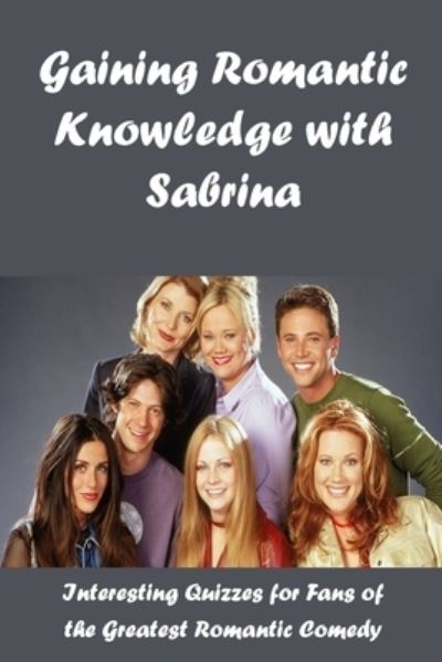 Cover for Ray Michael · Gaining Romantic Knowledge with Sabrina: Interesting Quizzes for Fans of the Greatest Romantic Comedy (Paperback Book) (2022)