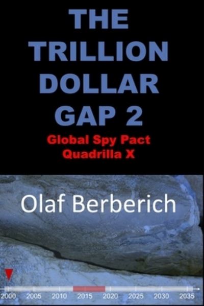 Cover for Olaf Berberich · THE TRILLION DOLLAR GAP 2 Global Spy Pact Quadrilla X: 2013-2019 - The Trillion Dollar Gap (Paperback Book) (2022)