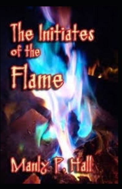 Cover for Manly P Hall · The initiates of the flame illustrated by manly p. hall (Pocketbok) (2021)