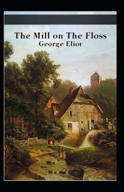 The Mill on the Floss Illustrated - George Eliot - Livros - Independently Published - 9798464118553 - 25 de agosto de 2021