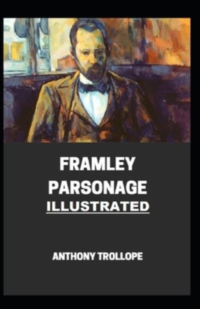 Cover for Anthony Trollope · Framley Parsonage Illustrated (Taschenbuch) (2021)