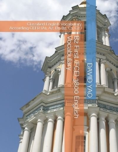 Cover for David Yao · B2 First (FCE) 3800 English Vocabulary: Classified English Vocabulary According CEFR (A1, A2, B1, B2, C1, C2 ) - The English Vocabulary (Paperback Bog) (2021)