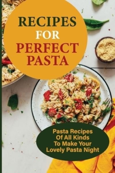 Cover for Altagracia Schierbrock · Recipes For Perfect Pasta (Taschenbuch) (2021)